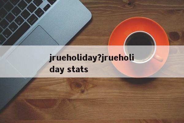 jrueholiday?jrueholiday stats